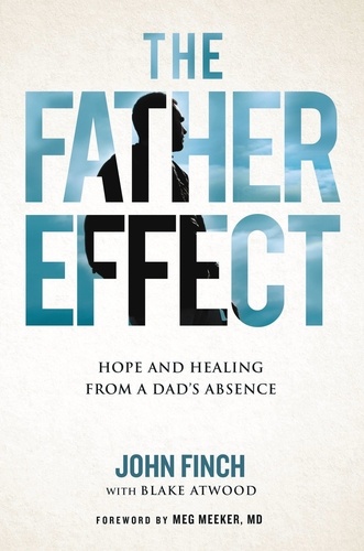 The Father Effect. Hope and Healing from a Dad's Absence