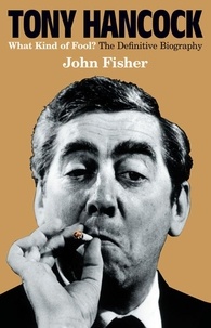 John Fisher - Tony Hancock - The Definitive Biography.
