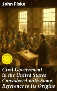 Civil Government in the United States Considered with Some Reference to Its Origins