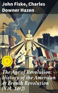 The Age of Revolution: History of the American &amp; French Revolution (Vol. 1&amp;2)