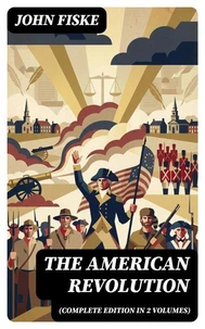 THE AMERICAN REVOLUTION (Complete Edition In 2 Volumes)