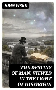 The Destiny of Man, Viewed in the Light of His Origin