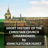 Short History of the Christian Church (UNABRIDGED)