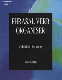 John Flower - Phrasal Verb Organiser - With Mini-Dictionary.