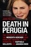Death in Perugia. The Definitive Account of the Meredith Kercher case from her murder to the acquittal of Raffaele Sollecito and Amanda Knox