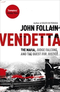 John Follain - Vendetta - The Mafia, Judge Falcone and the Quest for Justice.