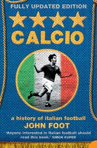 John Foot - Calcio - A History of Italian Football.