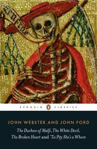 John Ford et John Webster - The Duchess of Malfi, The White Devil, The Broken Heart and 'Tis Pity She's a Whore.