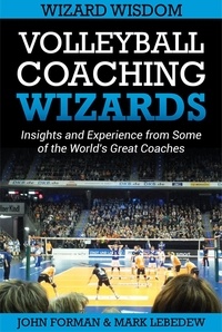  John Forman et  Mark Lebedew - Volleyball Coaching Wizards - Wizard Wisdom - Volleyball Coaching Wizards, #2.