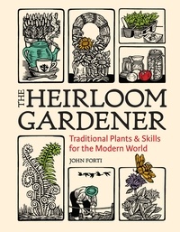 John Forti - The Heirloom Gardener - Traditional Plants and Skills for the Modern World.
