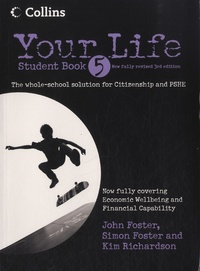 John Foster et Simon Foster - Your Life - Student Book 5 - The Whole-School Solution for Citizenship and PSHE.