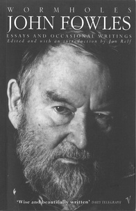 John Fowles et Jan Relf - Wormholes - Essays and Occasional Writings.