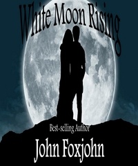  John Foxjohn - White Moon Rising - Andy Johansson Series: Box Set, #3.