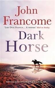 John Francome - Dark Horse - A gripping racing thriller and murder mystery rolled into one.