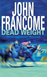 John Francome - Dead Weight - A page-turning racing thriller about courage on the racecourse.