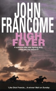 John Francome - High Flyer - Blackmail and murder in an unputdownable racing thriller.