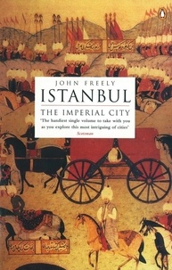 John Freely - Istanbul - The Imperial City.