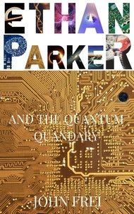  John Frei - Ethan Parker and the Quantum Quandary - Ethan Parker, #2.