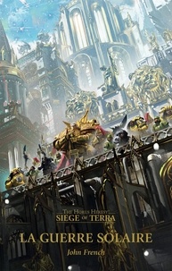 John French - The Horus Heresy Siege of Terra Tome 1 : La guerre solaire.