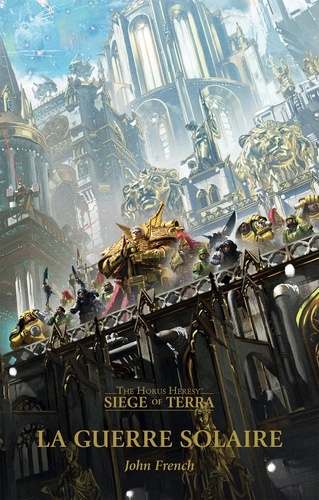 John French - The Horus Heresy - Siege of Terra Tome 1 : La guerre solaire.