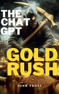  John Frost - The Chat GPT Gold Rush.