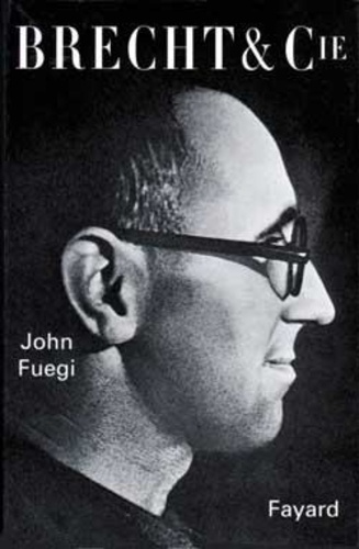 John Fuegi - Brecht et Cie - Sexe, politique et l'invention du théâtre moderne.