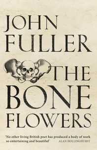 John Fuller - The Bone Flowers.