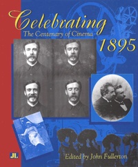 John Fullerton - Celebrating 1895. The Centenary Of Cinema.