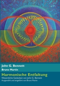John G. Bennett et Bruno Martin - Harmonische Entfaltung - Wesentliche Gedanken von John G. Bennett.