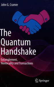 John G. Gramer - The Quantum Handshake - Entanglement, Nonlocality and Transactions.