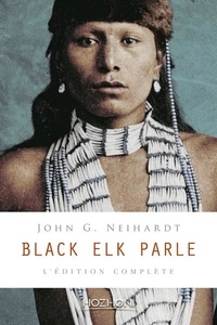 John-G Neihardt - Black Elk parle - L'édition complète.