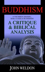 Buddhism and Nichiren Shoshu/Soka Gakkai Buddhism – A Critique and Biblical Analysis