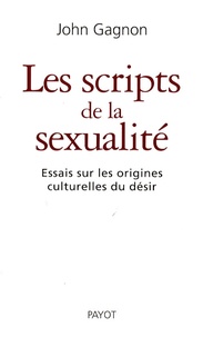 John Gagnon - Les scripts de la sexualité - Essais sur les origines culturelles du désir.