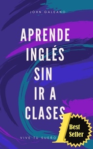  John Galeano - Aprende Inglés Sin ir a Clases - Aprende Inglés sin ir a Clases, #1.