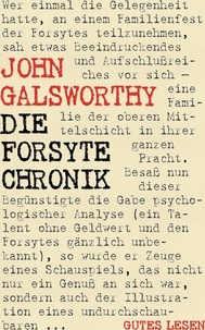 John Galsworthy - Die Forsyte Chronik - Komplettausgabe - Alle Werke des Forsyte Epos (Die Forsyte Saga. Der Forsyte Markt. Eine moderne Komödie. Des Kapitels Ende).