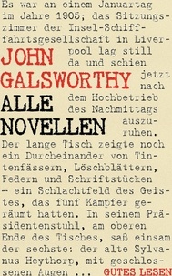 John Galsworthy - John Galsworthy - Alle Novellen - Gesamtausgabe aller 63 Novellen.