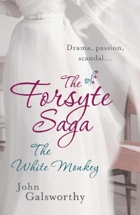 John Galsworthy - The Forsyte Saga 4: The White Monkey - The Forsyte Saga: Book Four.