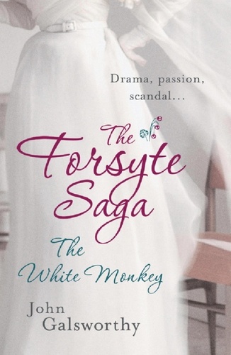The Forsyte Saga 4: The White Monkey. The Forsyte Saga: Book Four