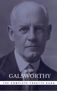 The Forsyte Saga Complete Novels (The Forsyte Saga - A Modern Comedy - End of the Chapter)