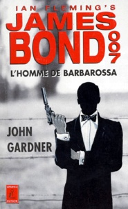 John Gardner - James Bond 007 : L'Homme De Barbarossa.