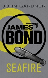 John Gardner - Seafire - A James Bond thriller.