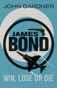 John Gardner - Win, Lose or Die - A James Bond thriller.