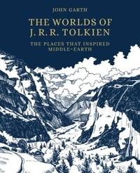 John Garth - Tolkien's Worlds - The places that shaped a writer's imagination.