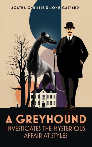  John Gaspard et  Agatha Christie - A Greyhound Investigates The Mysterious Affair At Styles - Greyhound Classics, #4.