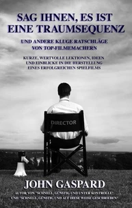 Sag Ihnen, Es Ist Eine Traumsequenz Und Andere Kluge Ratschläge Von Top-Filmemachern