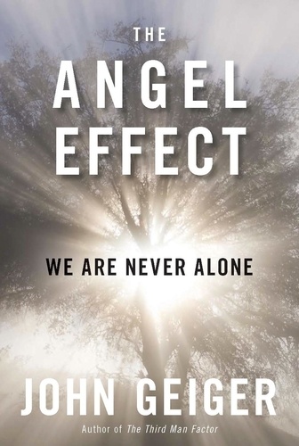 The Angel Effect. The Powerful Force That Ensures We Are Never Alone
