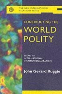 John-Gerard Ruggie - Constructing The World Polity.