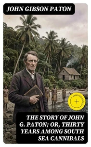 The Story of John G. Paton; Or, Thirty Years Among South Sea Cannibals