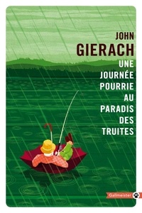 John Gierach - Une journée pourrie au paradis des truites.