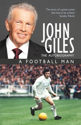 John Giles: A Football Man - My Autobiography. The heart of the game